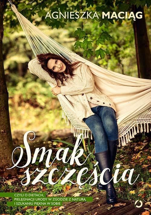 Smak szczescia, czyli o dietach... twarda okladka wydanie 2015 - Agnieszka Maciag (177383) 177383 (9788375153835) Literatūra