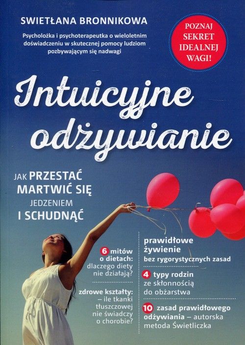 Intuicyjne odzywianie. Jak przestac martwic sie jedzeniem i schudnac 265076 (9788362185245) Literatūra