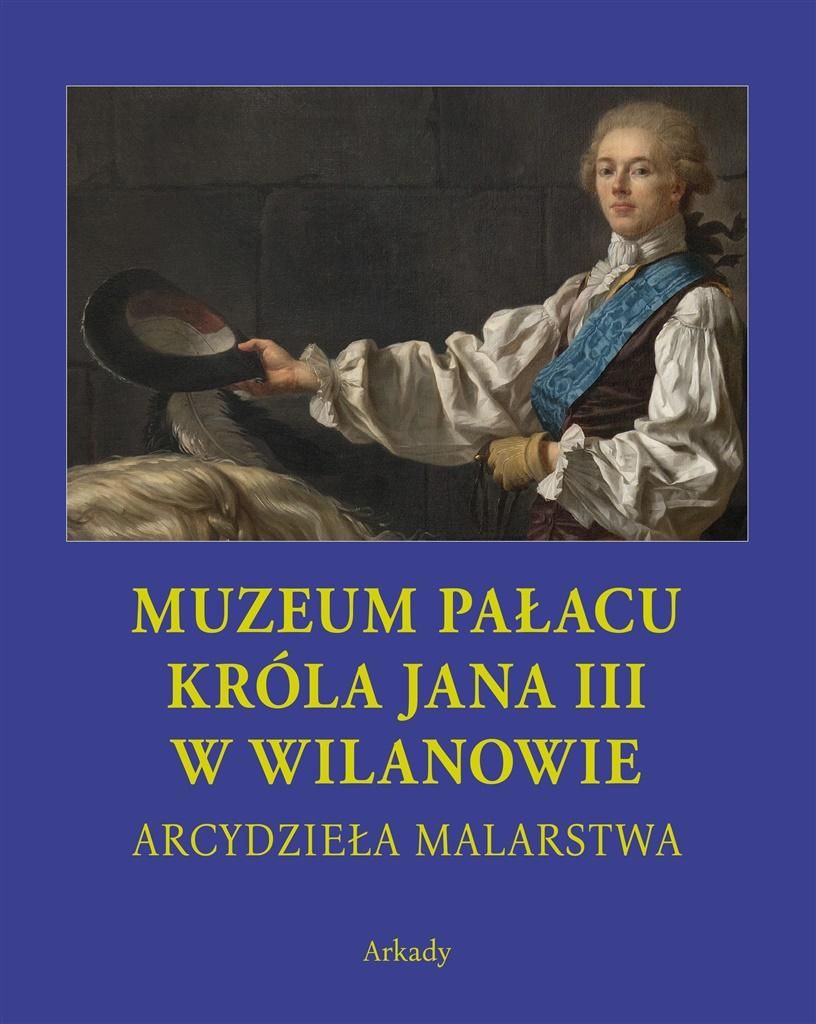 Arcydziela Malarstwa. Muzeum Palacu Krola Jana... 359954 (9788321351148)