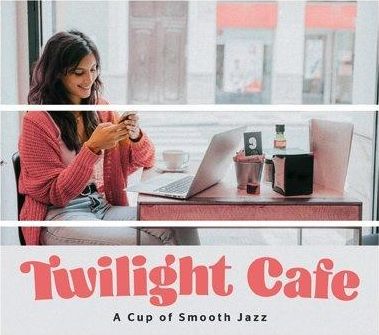 Twilight Cafe - A Cup of Smooth Jazz CD 307262 (5901571098296)