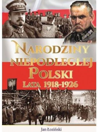 Narodziny Niepodleglej Polski. Lata 1918-1926 279609 (9788377408513)