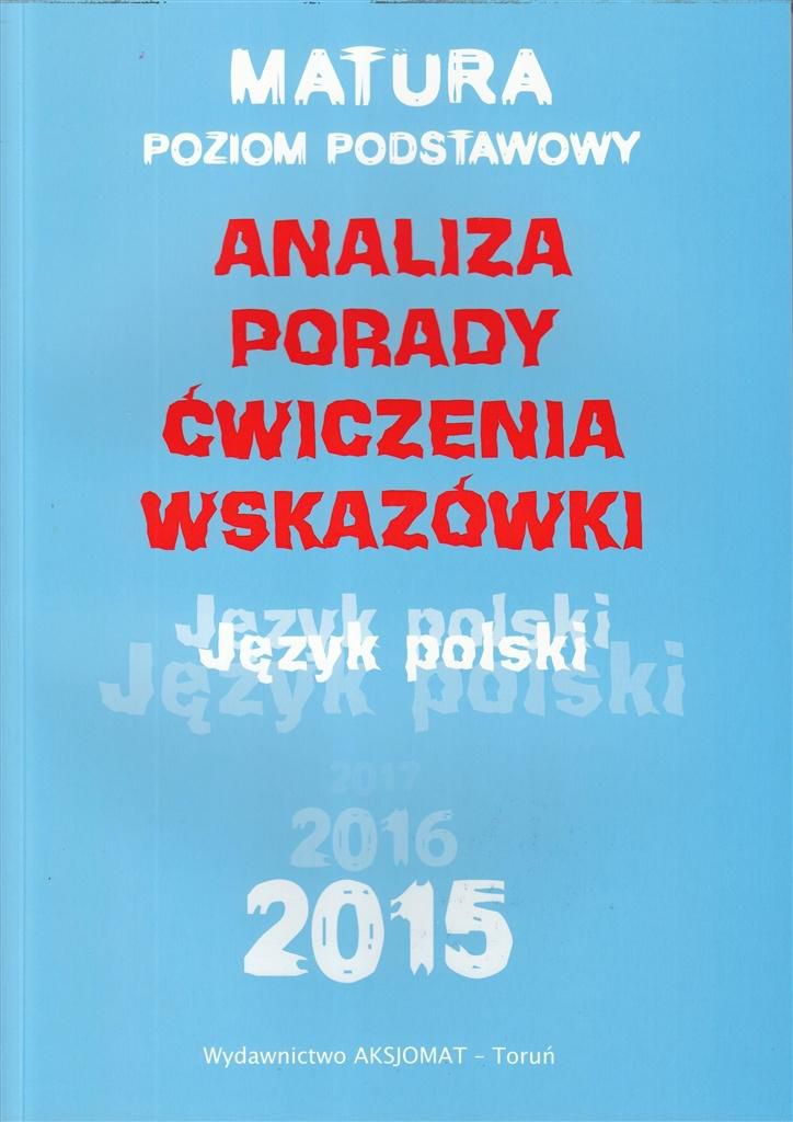 Jezyk polski Analiza Porady Cwiczenia Wskazowki Matura 2015 / poziom podstawowy WIKR-967236 (9788364660047) galda spēle