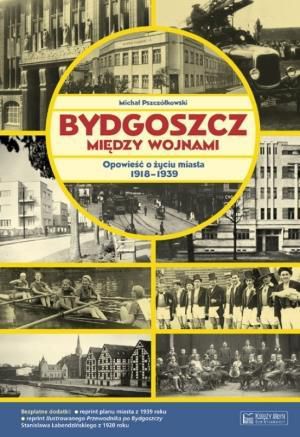 Bydgoszcz miedzy wojnami. Opowiesc... 121283 (9788377290736)