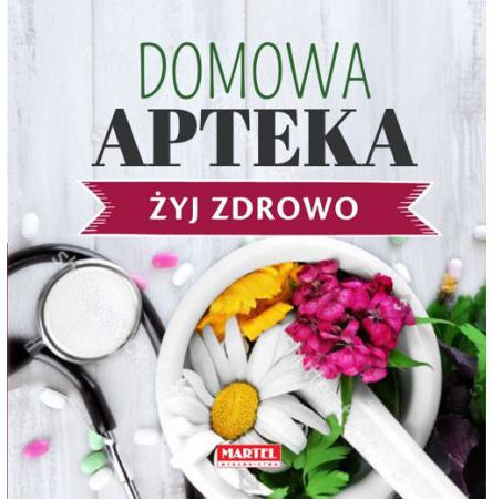 Zyj zdrowo. Domowa Apteka 246385 (9788365807793) Literatūra