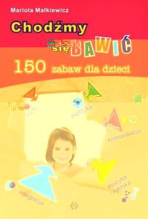 Chodzmy sie bawic. 150 zabaw dla dzieci HARMONIA 79917 (9788371343469) galda spēle