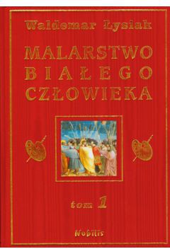 Malarstwo Bialego Czlowieka T.1 - W. Lysiak (40339) 40339 (9788360297322)