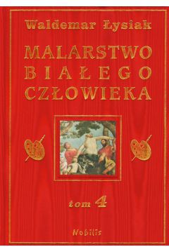 Malarstwo Bialego Czlowieka T.4 - W. Lysiak (48850) 48850 (9788360297384)