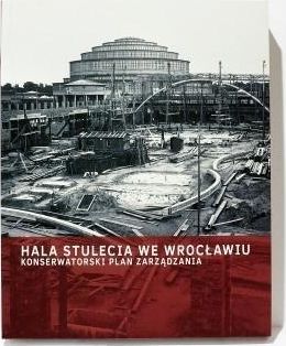 Hala Stulecia we Wroclawiu. Konserwatorski Plan... 437632 (9788389262943)