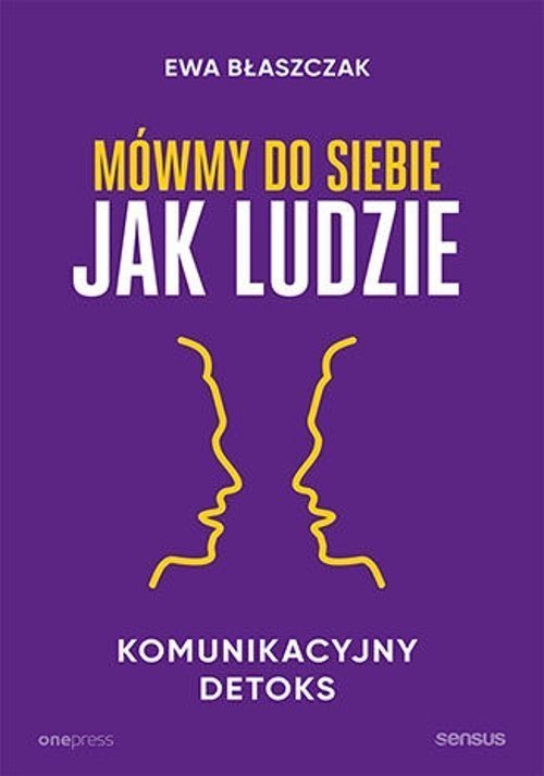 Mowmy do siebie jak ludzie. Komunikacyjny detoks 501385 (9788328385368) Literatūra