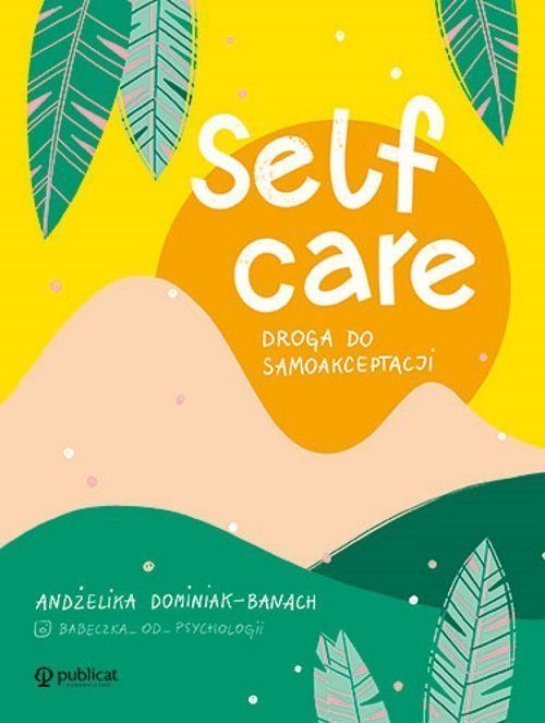 Self-care. Droga do samoakceptacji 484454 (9788327126214) Literatūra