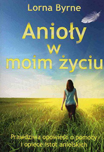 Anioly w moim zyciu. Prawdziwa opowiesc o pomocy 104443 (9788361987161) Literatūra